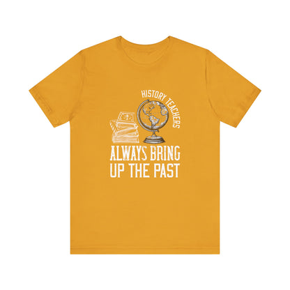History teachers always bring up the past globe T-Shirt