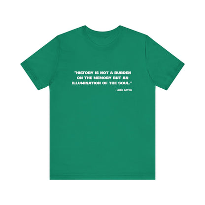 History is not a burden T-Shirt