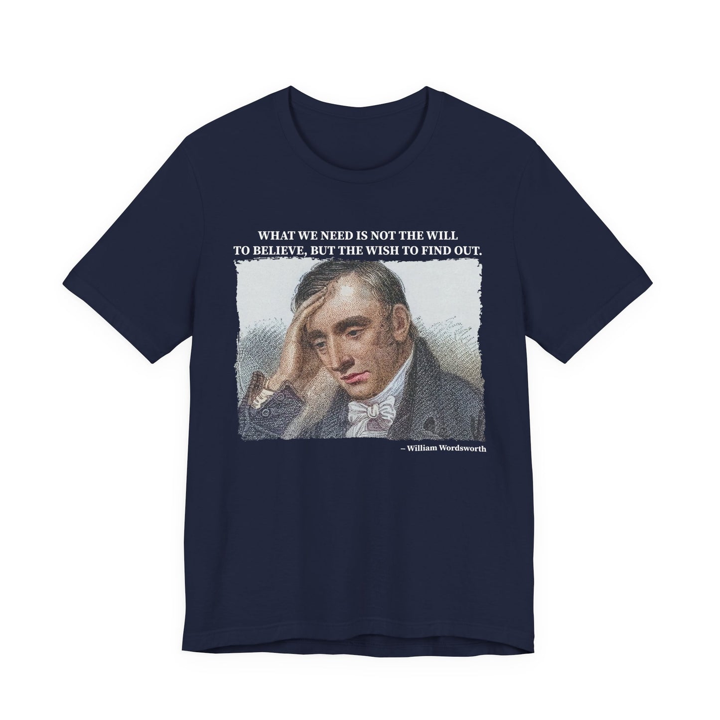 What we need is not the will to believe, William Wordsworth T-Shirt