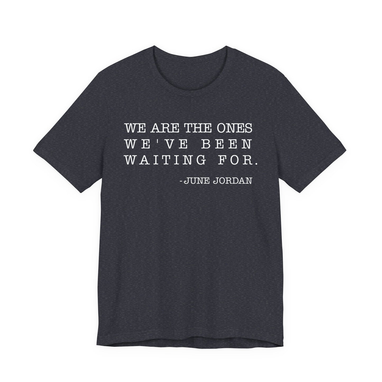 We are the ones we've been waiting for T-Shirt