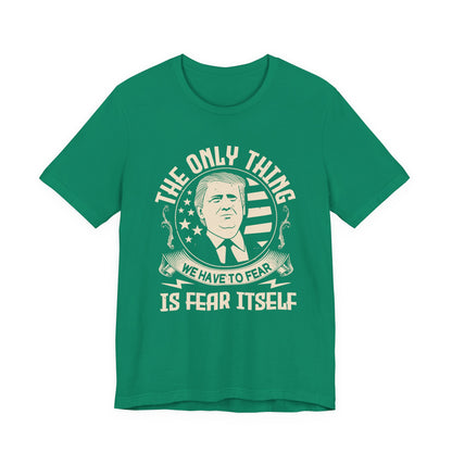 The only thing we have to fear T-Shirt