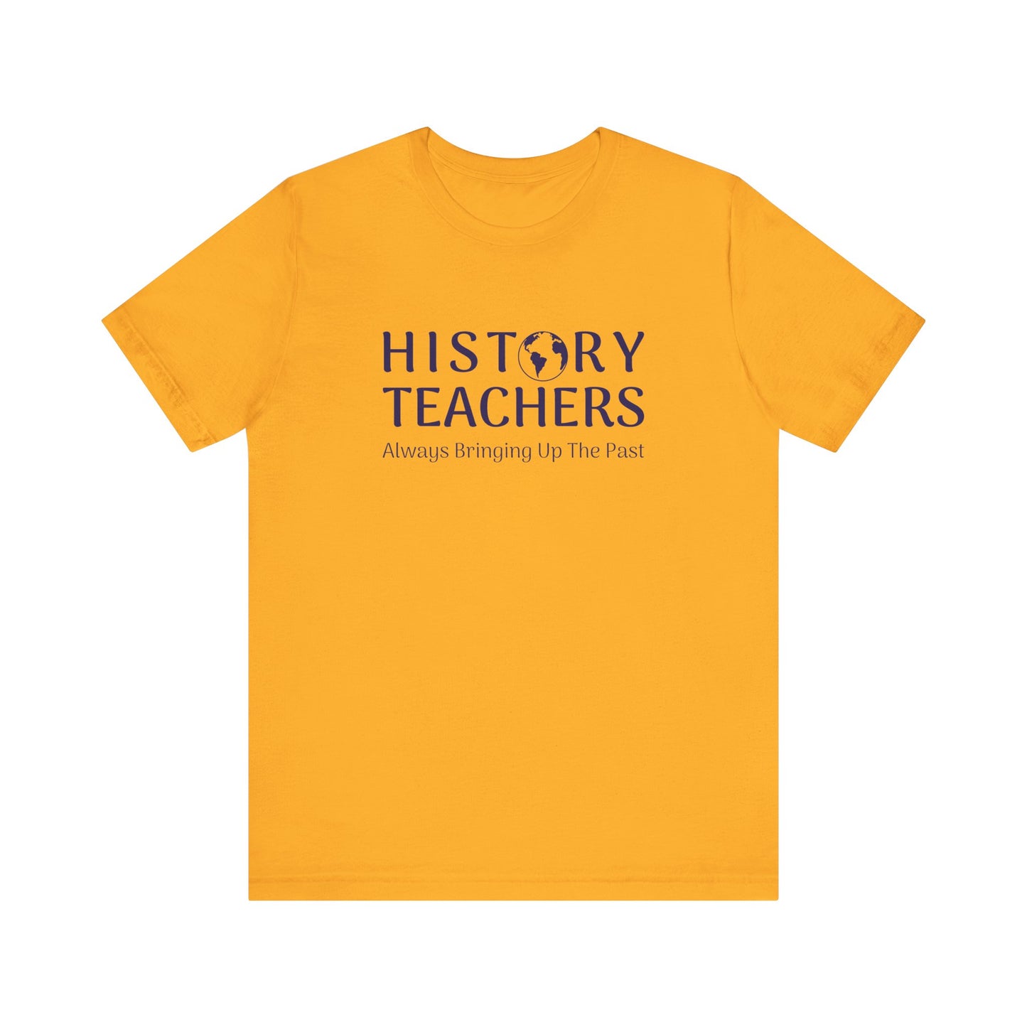 History teachers always bringing up the past T-Shirt