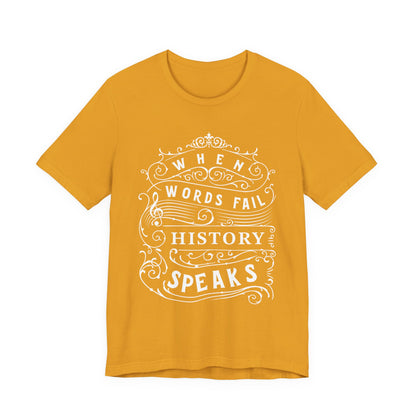 When Words Fail History Speaks T-Shirt