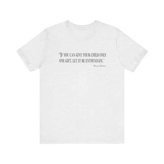 If you can give your child only one gift T‑Shirt