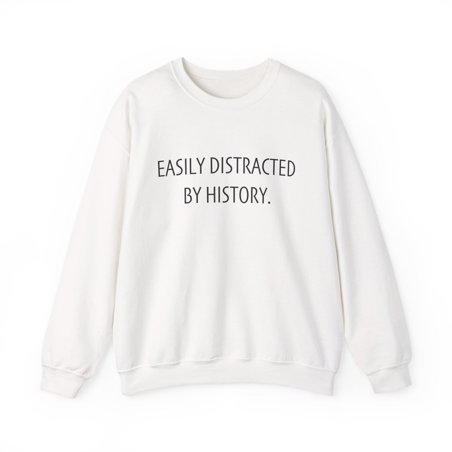 Easily Distracted by History Sweatshirt