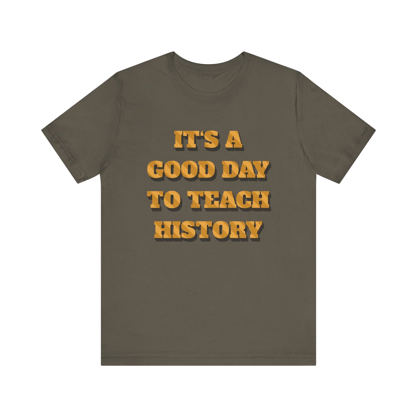 It‘s a good day to teach history T-Shirt