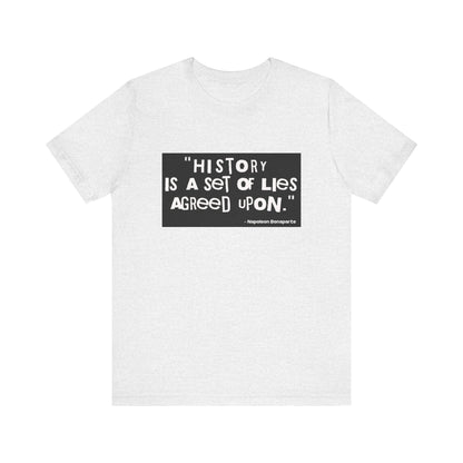History is a set of lies T-Shirt