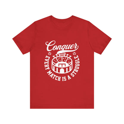 Conquer every match is a struggle T-Shirt