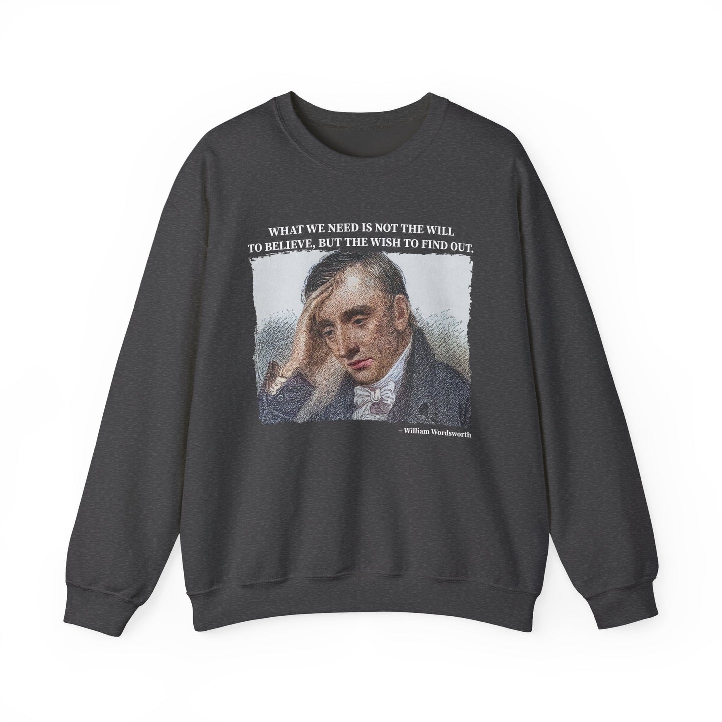 What we need is not the will to believe, William Wordsworth Sweatshirt