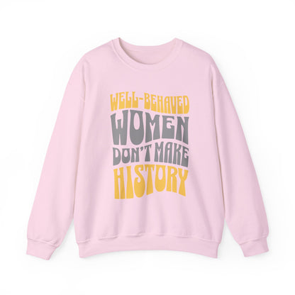 Well-behaved women don’t make history Sweatshirt