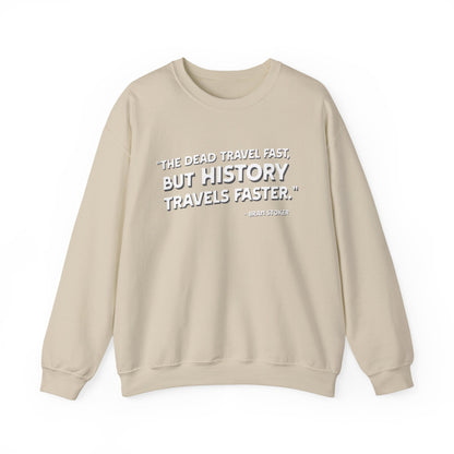 The dead travel fast but history Sweatshirt