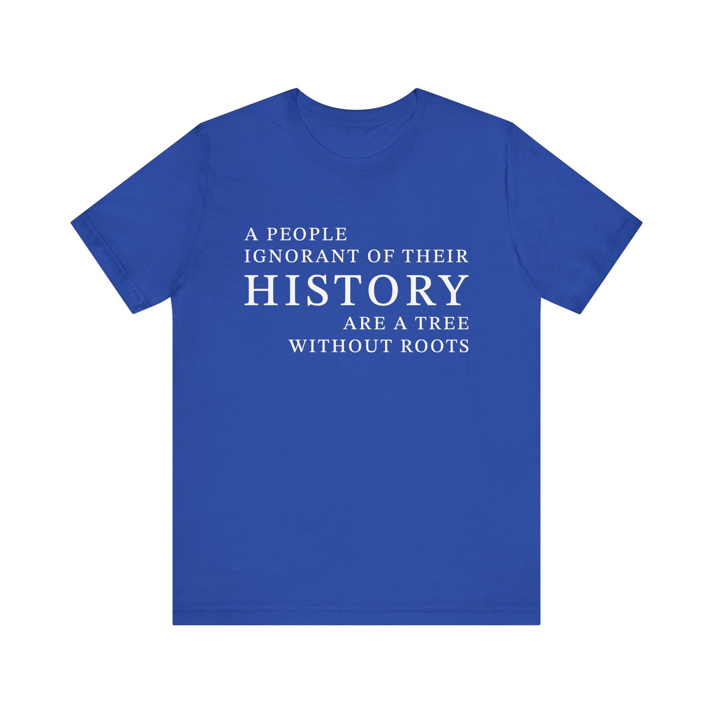 A people ignorant of their history T-Shirt