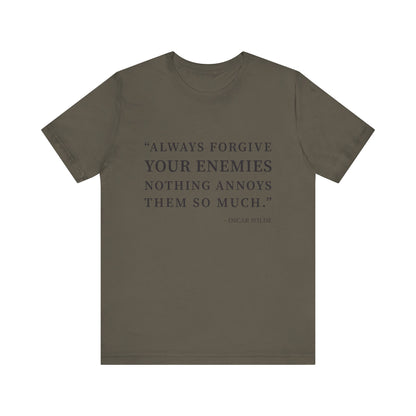 Always forgive your enemies T-Shirt