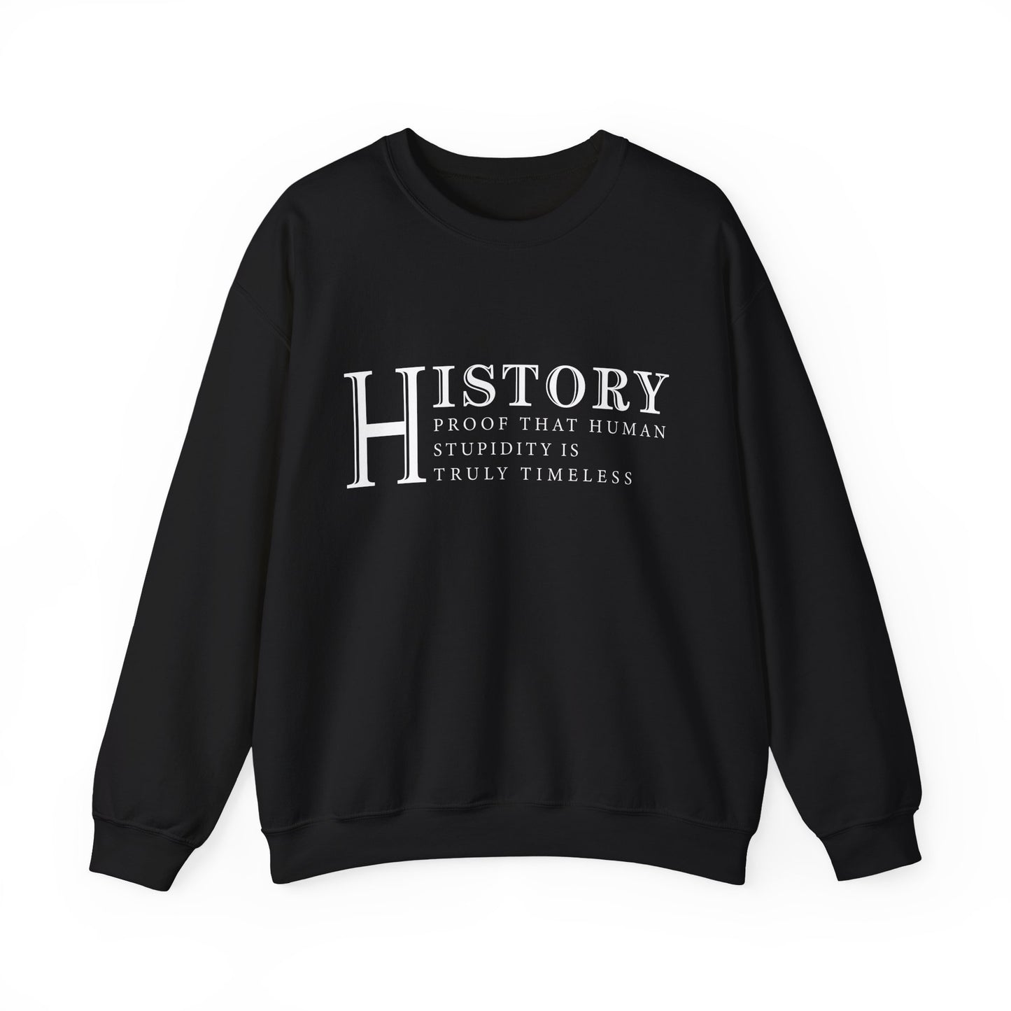History human stupidity timeless Sweatshirt