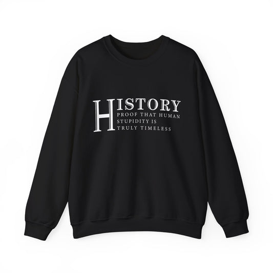 History human stupidity timeless Sweatshirt