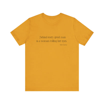 Behind every great man T-Shirt