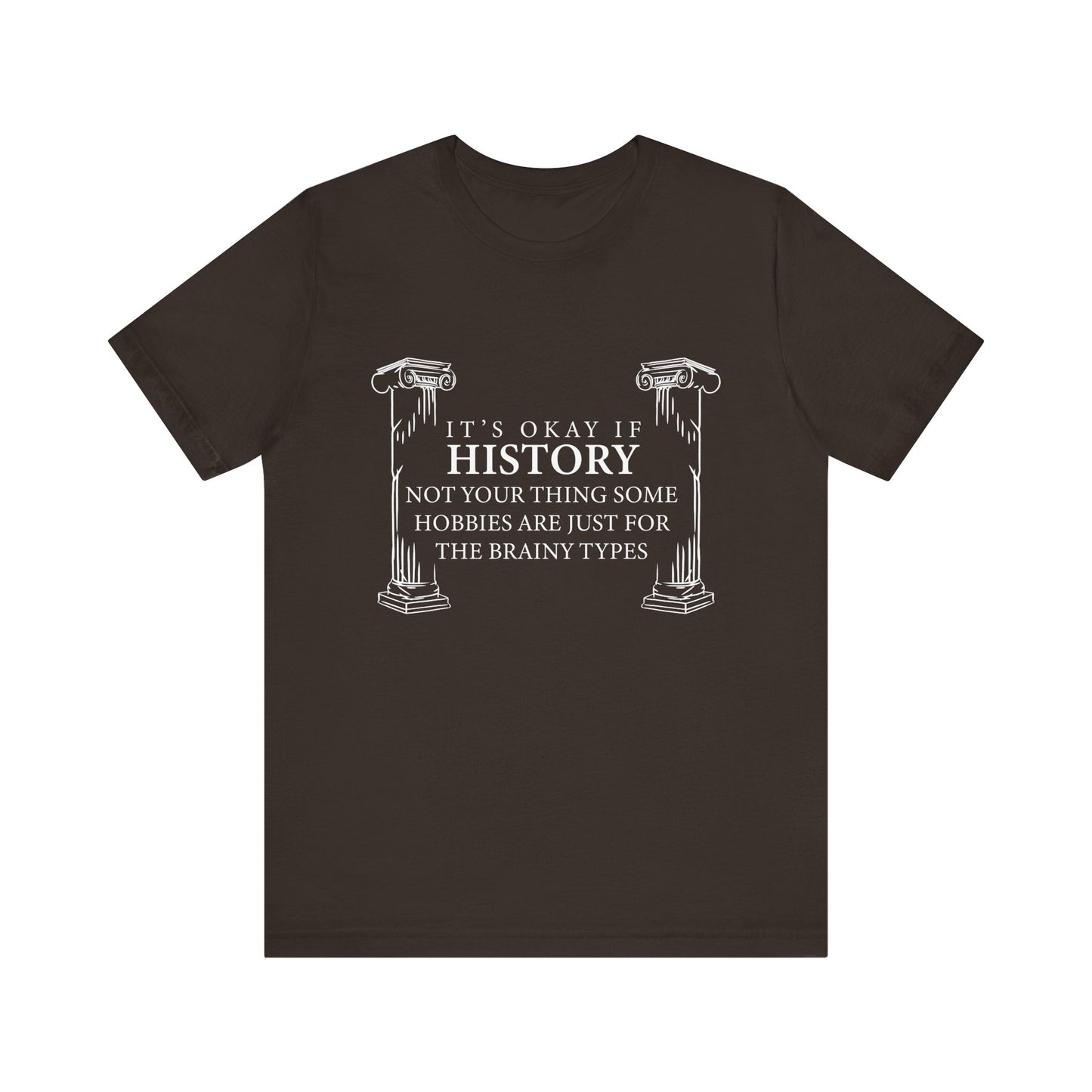 It’s okay if history’s not your thing T-Shirt