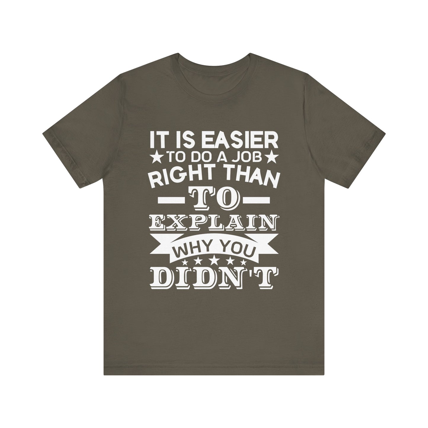 It is easier to do a job right than T-Shirt