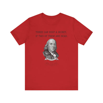 Three Can Keep a Secret Ben Franklin T-Shirt