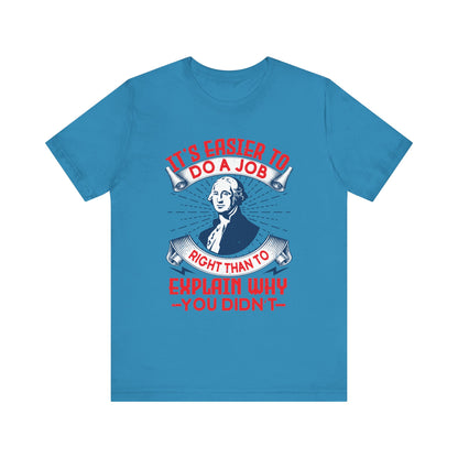 Its easier to do a job right T-Shirt