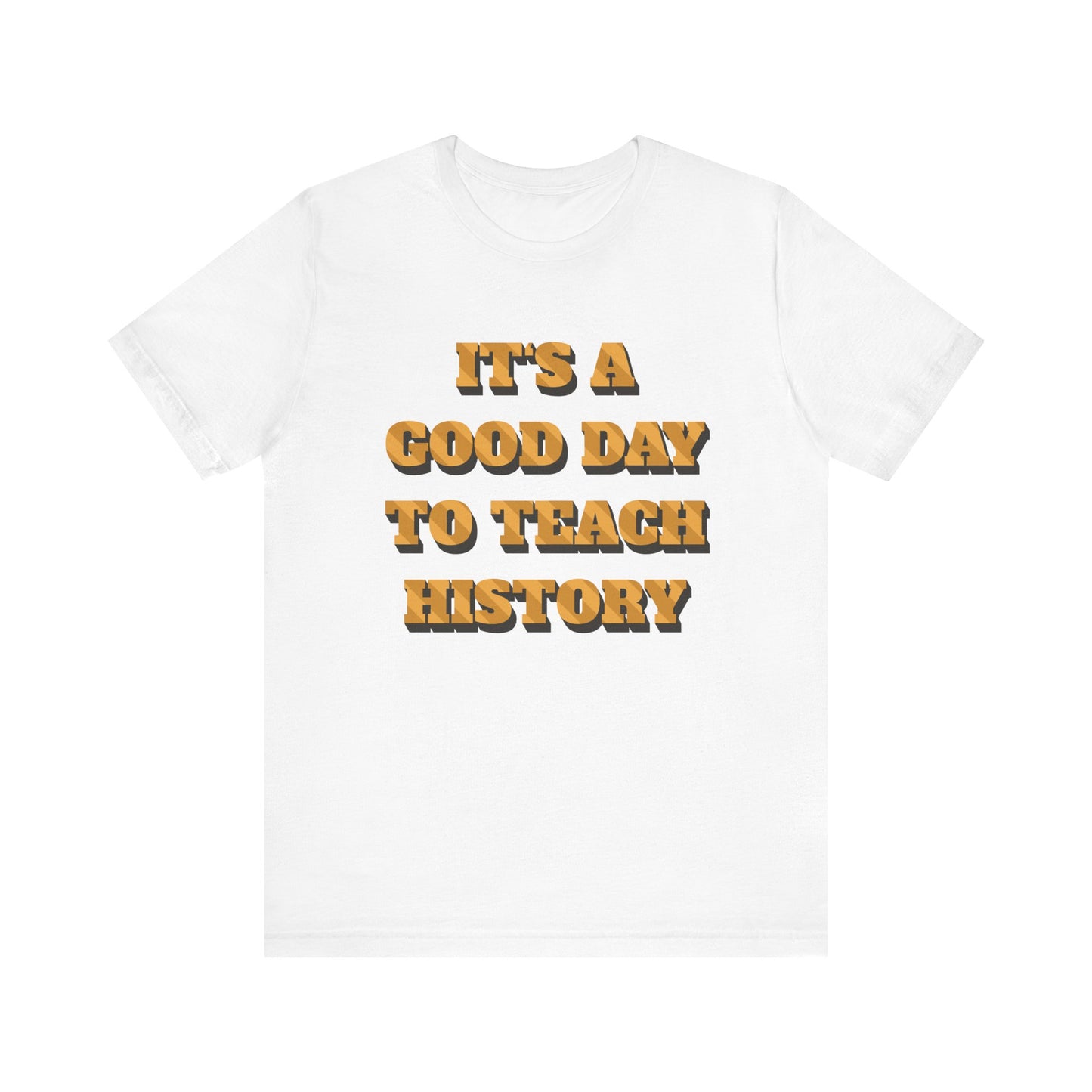 It‘s a good day to teach history T-Shirt