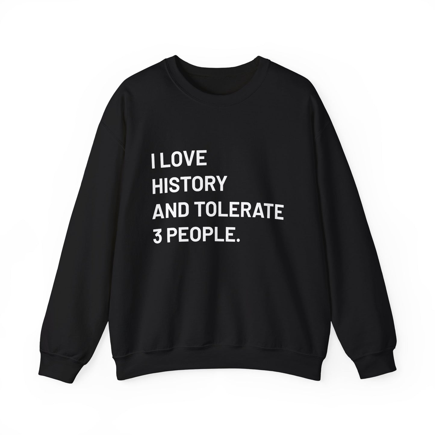 I love history tolerate about three people Sweatshirts