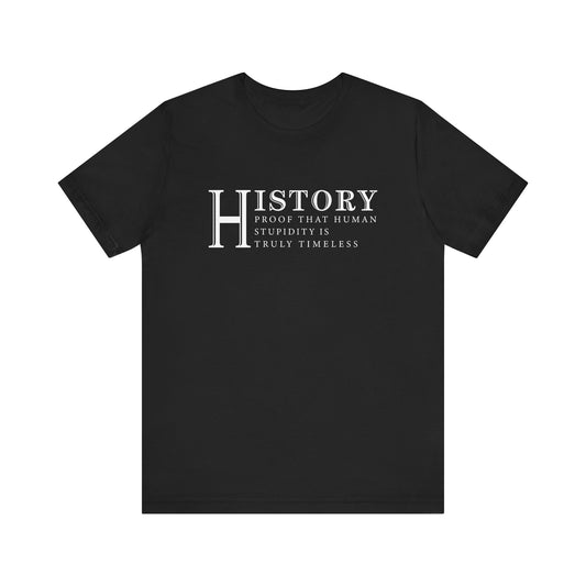 History human stupidity timeless T-Shirt