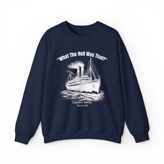 Titanic What The Hell Was That Sweatshirt