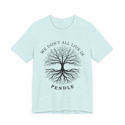 We Don’t All Live In Pendle T-Shirt
