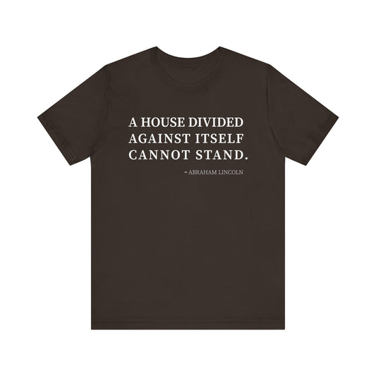 A house divided against itself cannot stand T-Shirt