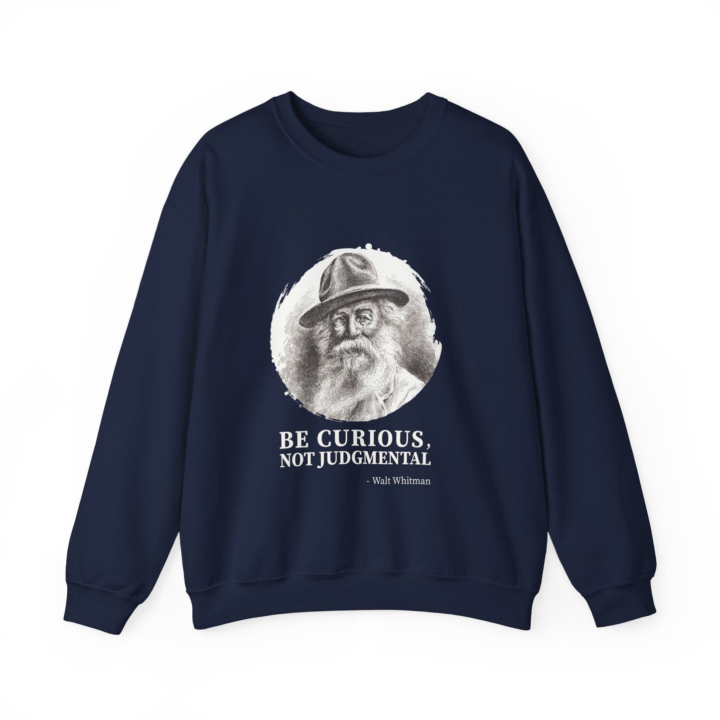 Be curious, not judgmental. Walt Whitman Sweatshirt