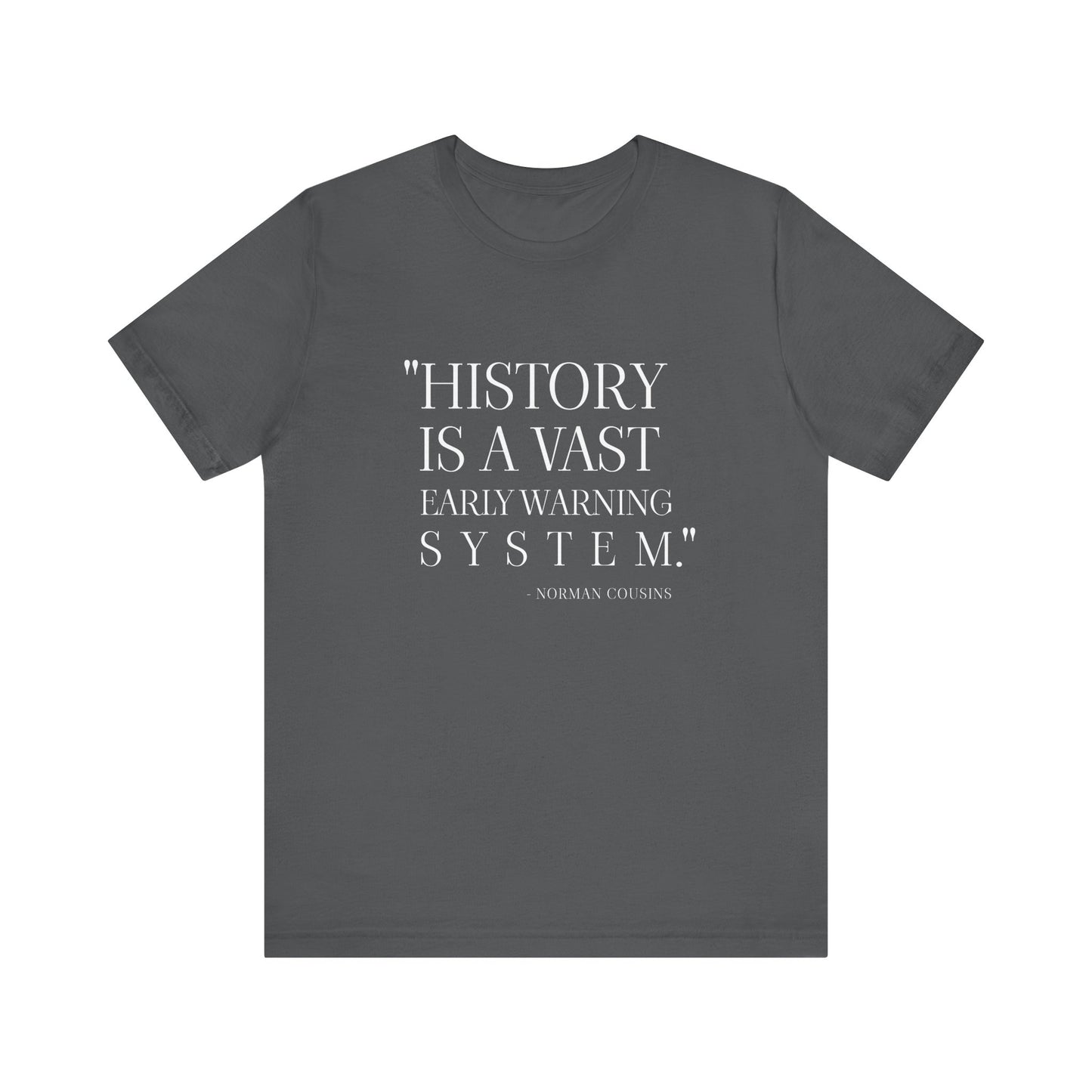 History is a vast early warning system T-Shirt