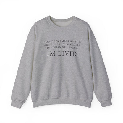 Roman Numerals I’m Livid Sweatshirts