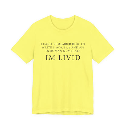 Roman Numerals I’m Livid T-Shirt
