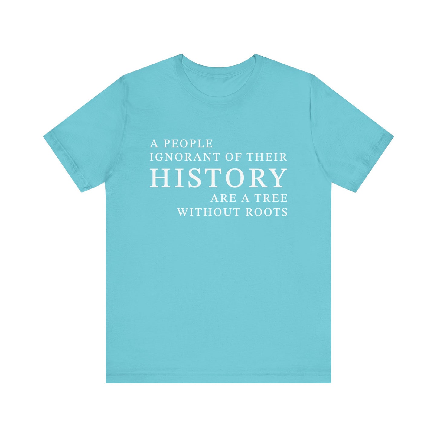 A people ignorant of their history T-Shirt