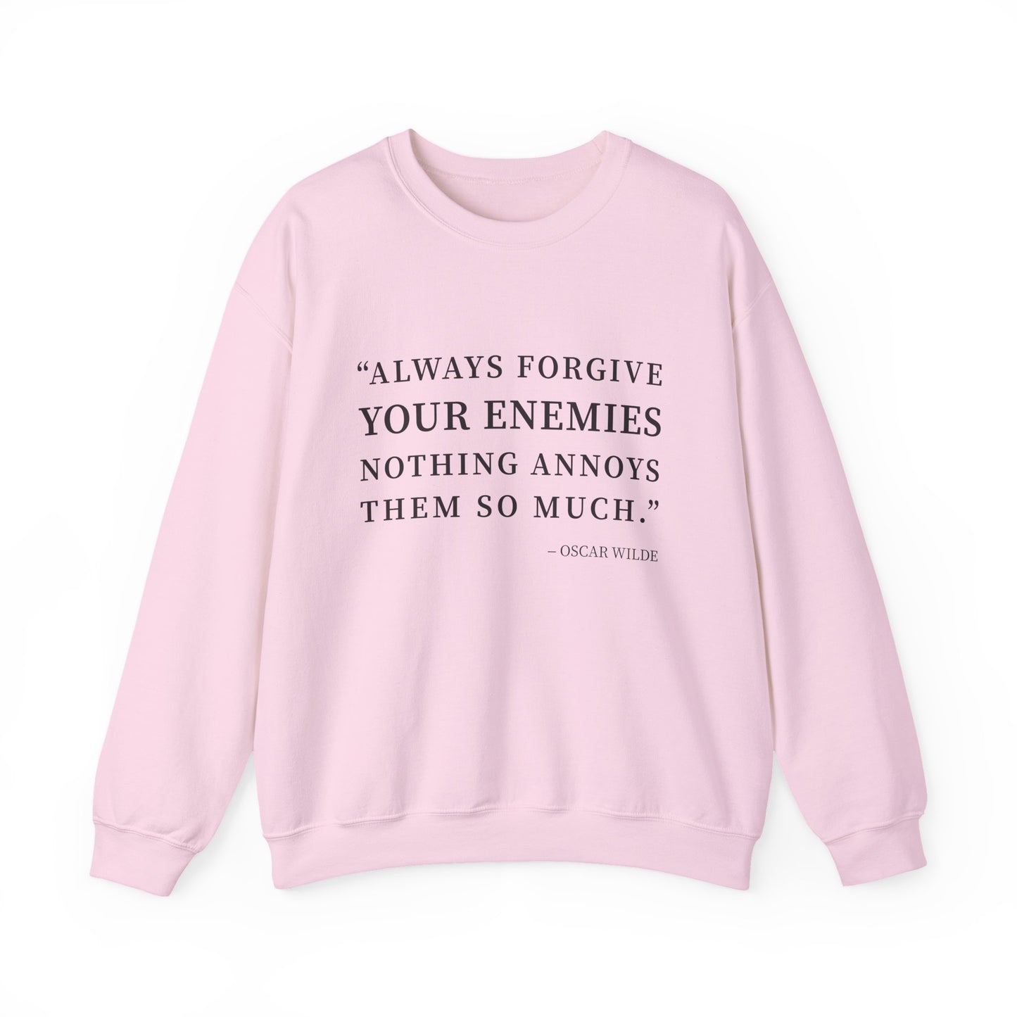 Always forgive your enemies Sweatshirt