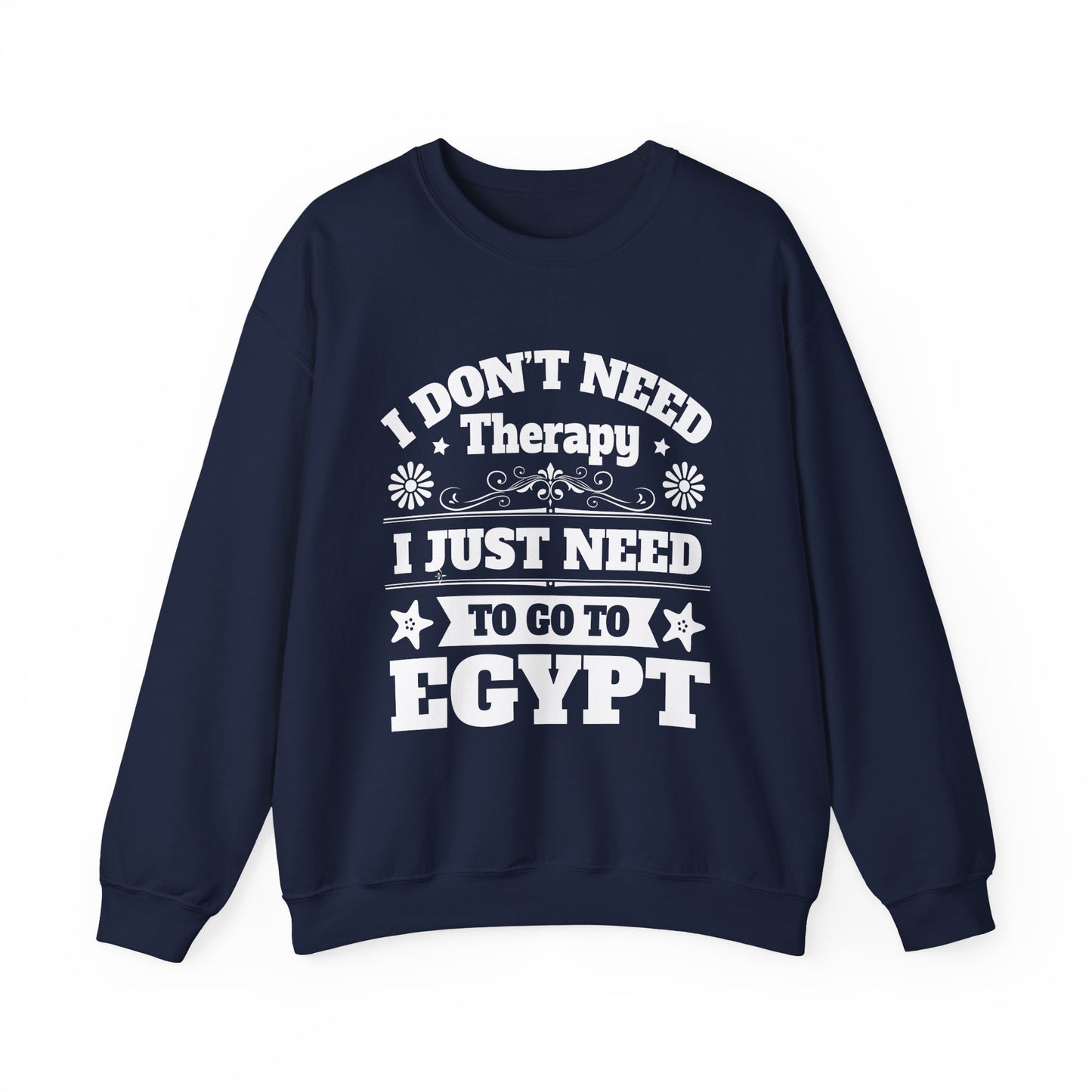 I just need to Egypt Sweatshirts