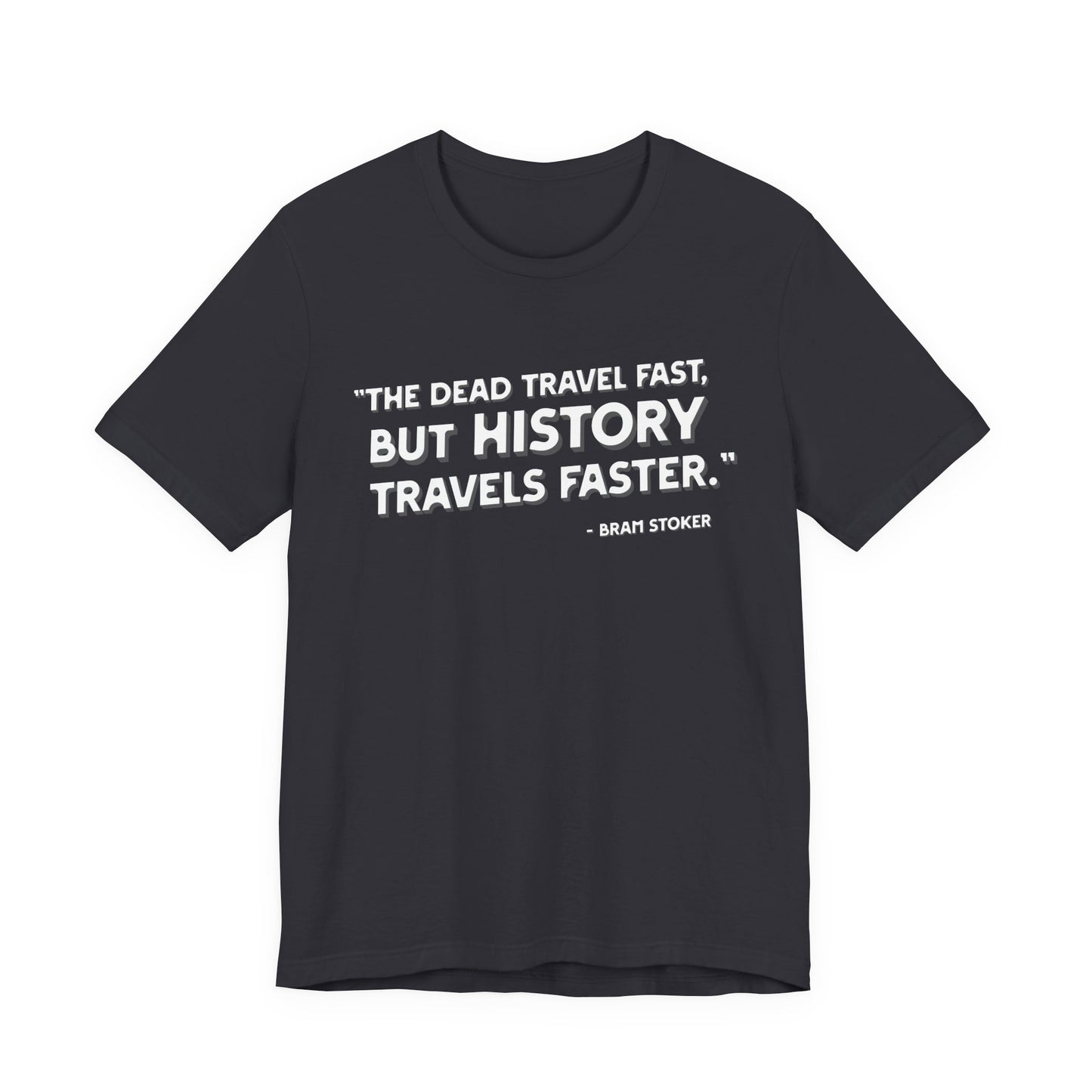 The dead travel fast but history T-Shirt