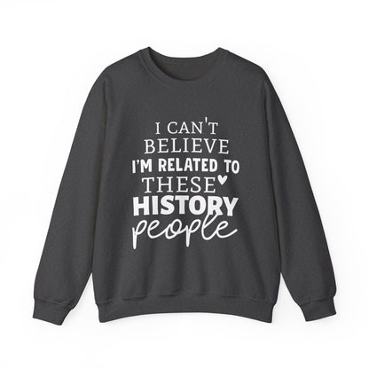 I'm Related to These History people Sweatshirts