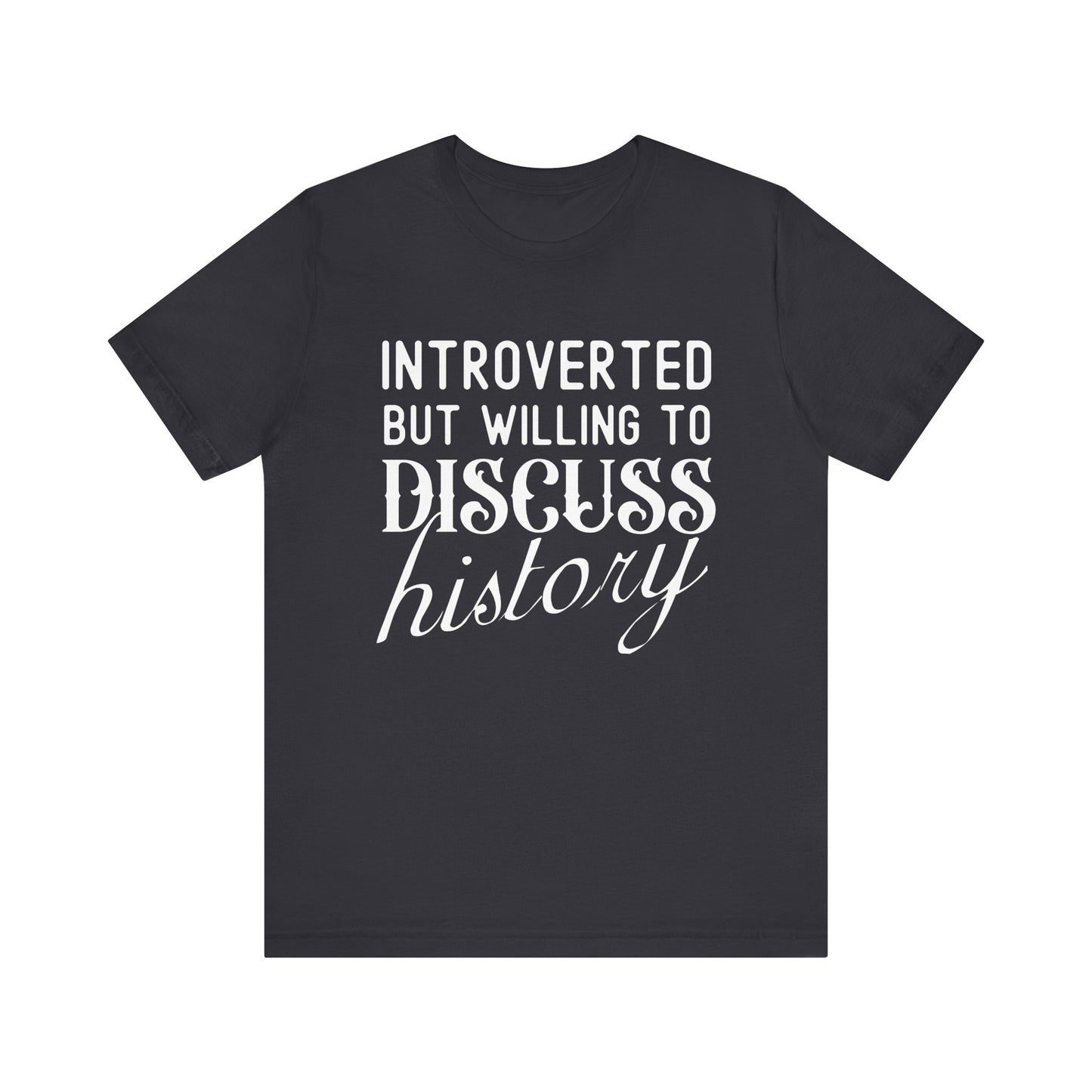 Introverted But Willing to Discuss History T-Shirt