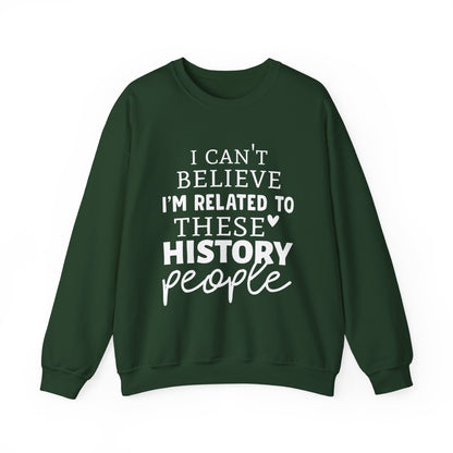 I'm Related to These History people Sweatshirts