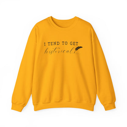 I Tend to Get Historical Sweatshirt