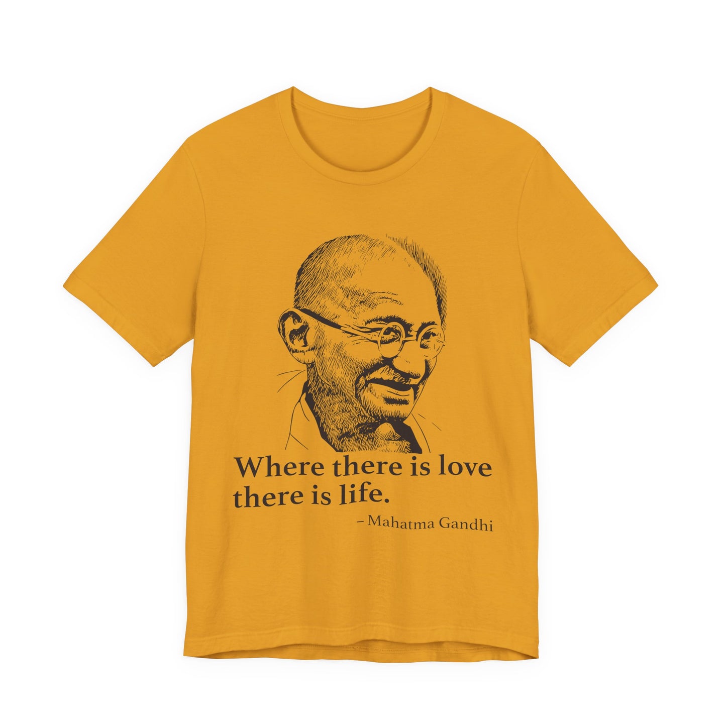 Where there is love there is life, Mahatma Gandhi T-Shirt