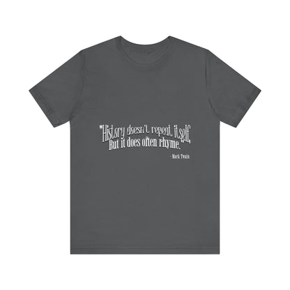 History doesn't repeat itself T-Shirt