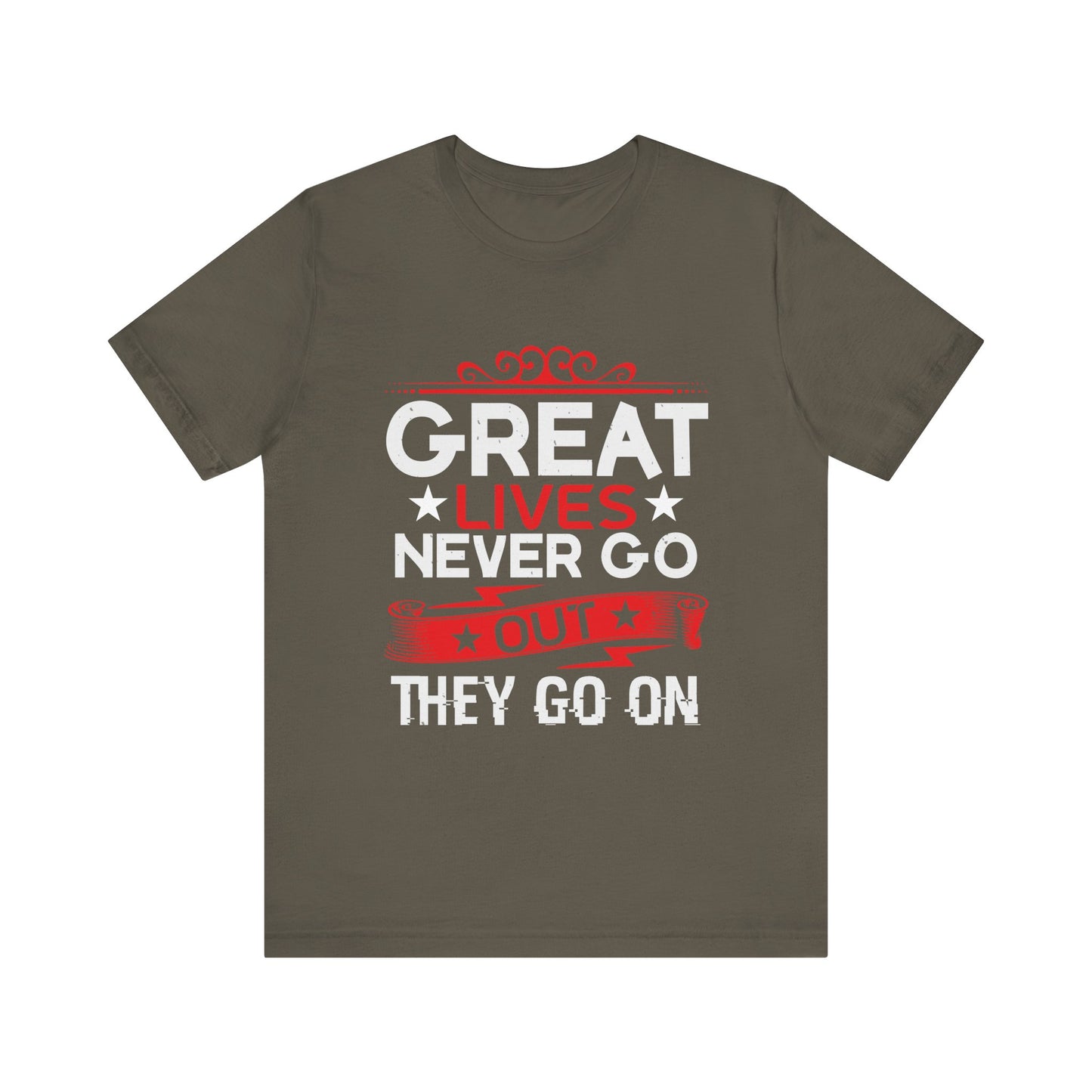 Great lives never go out they go on T-Shirt
