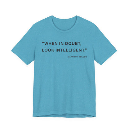 When in doubt look intelligent T-Shirt