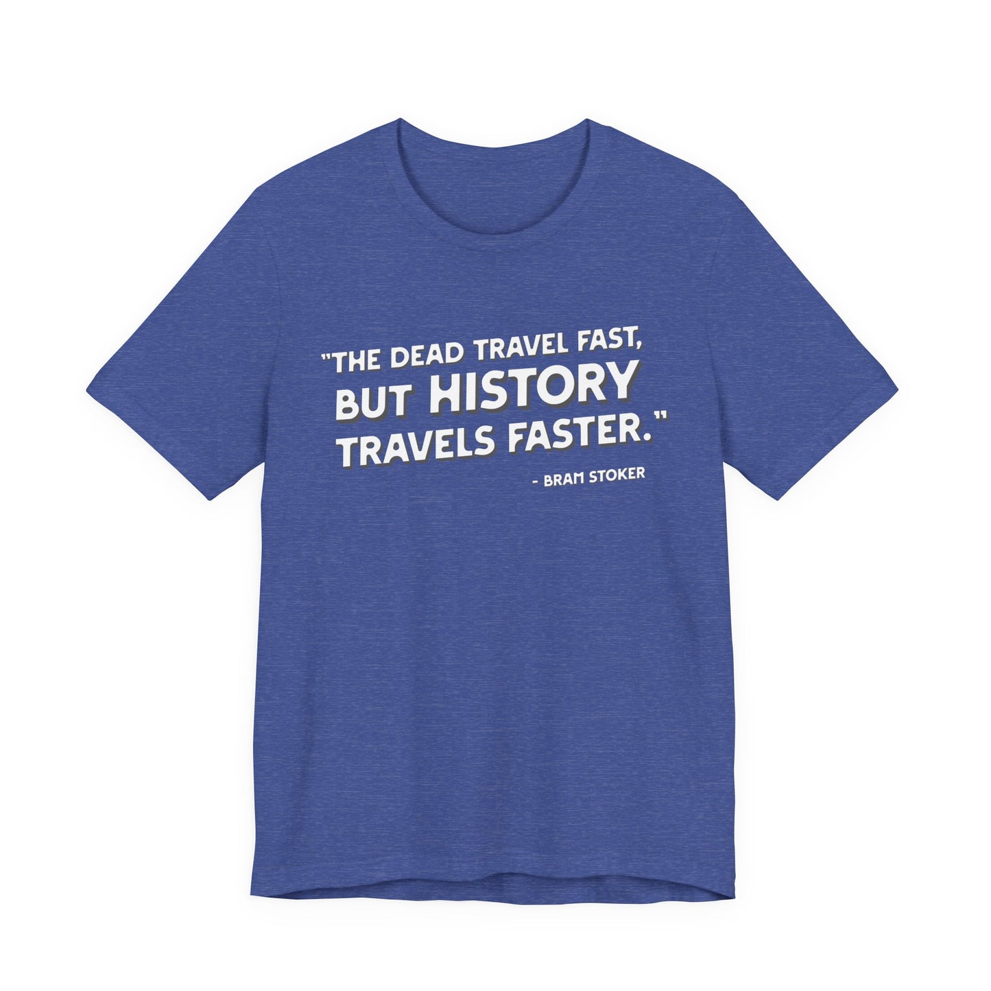 The dead travel fast but history T-Shirt