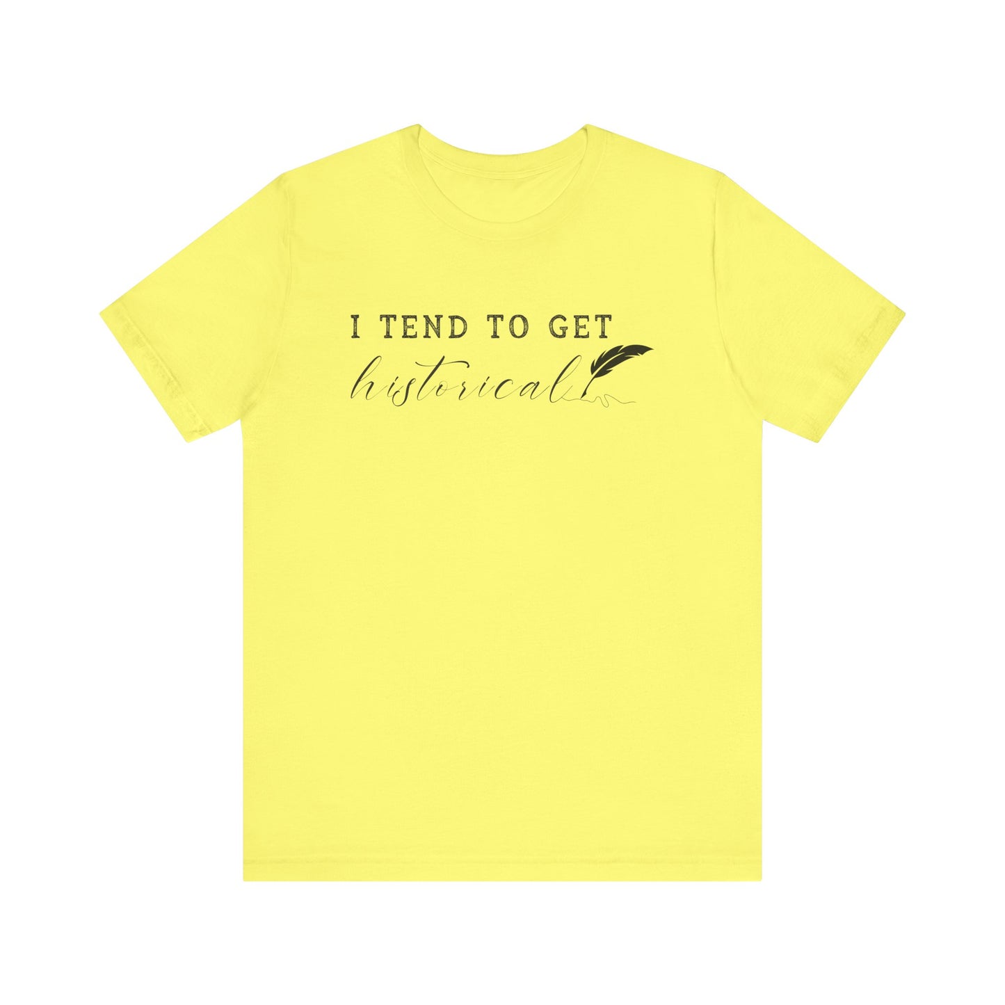 I Tend to Get Historical T-shirt