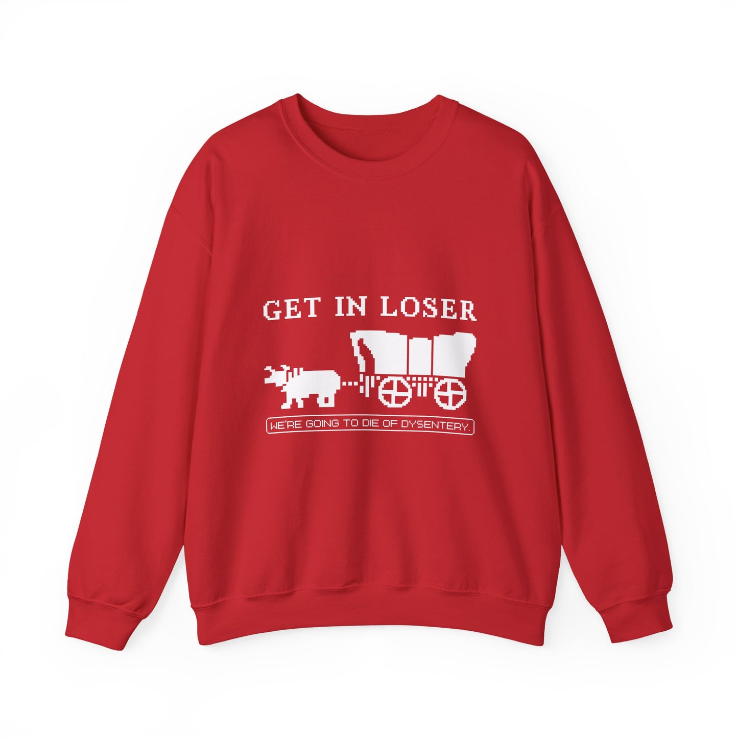 Get in loser we're going to die Sweatshirt