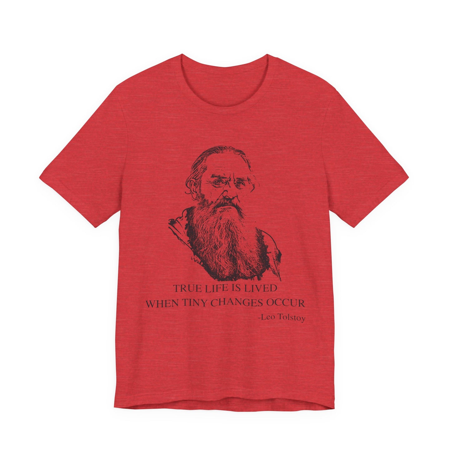True life is lived when tiny changes occur. Leo Tolstoy T-Shirt